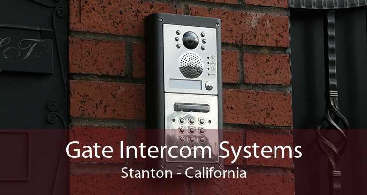 Gate Intercom Systems Stanton - California